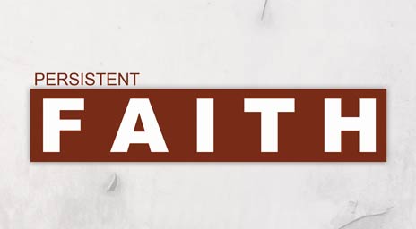 Persisistent Faith - Part 2
